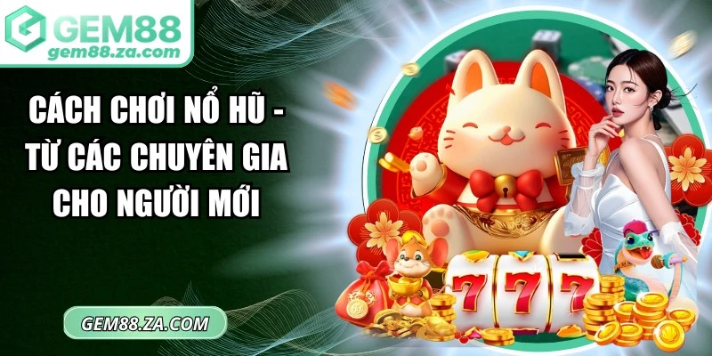 Cách chơi nổ hũ